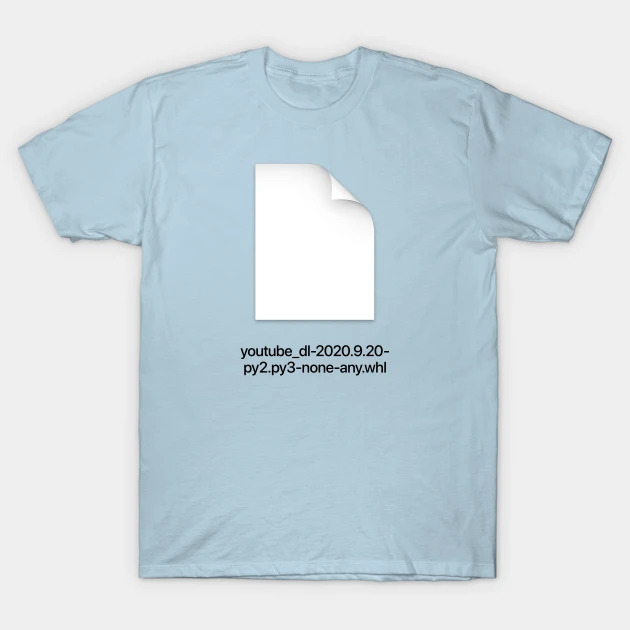 T-shirt with “youtube_dl-2020.9.20-py2.py3-none-any.whl” document icon